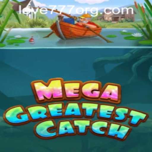 MegaGreatestCatch: Dive into the Exciting World of Love777 PH Login